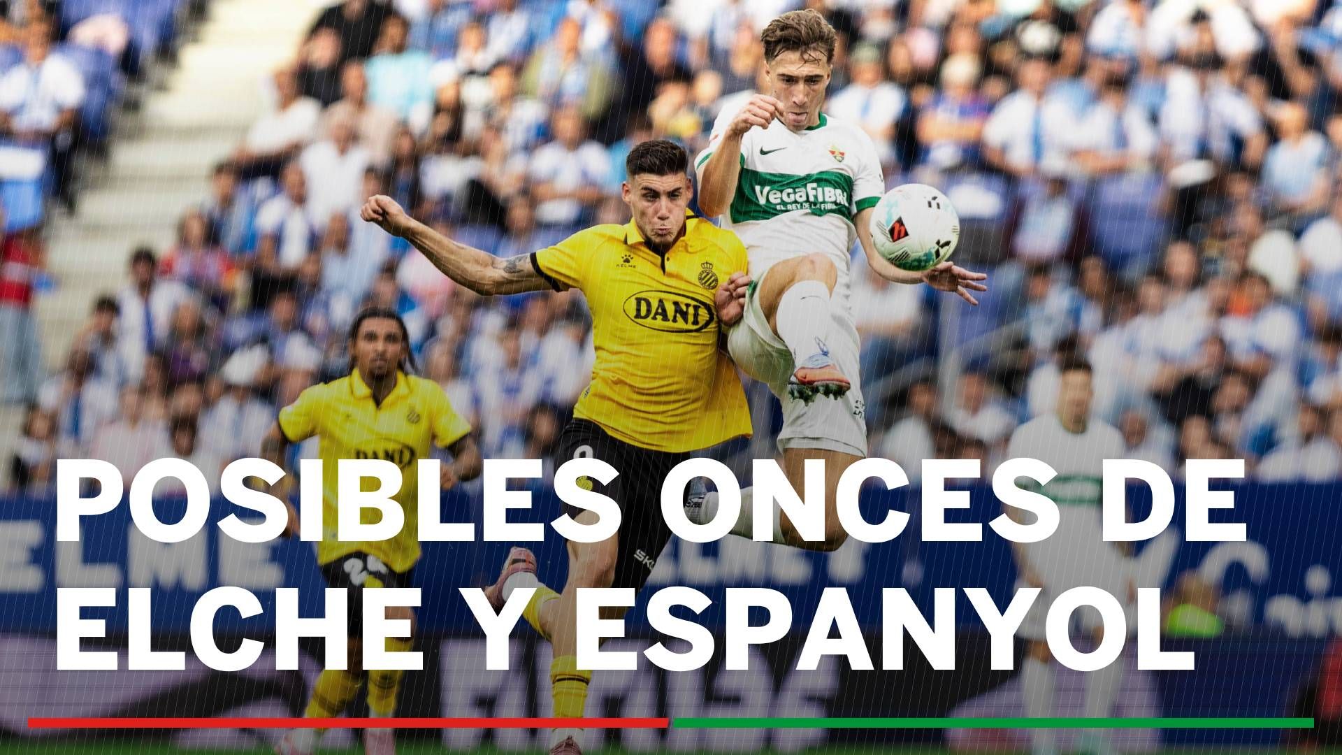 Alineaciones Elche - Espanyol: Onces confirmados de Elche y Espanyol en el partido de hoy de LaLiga