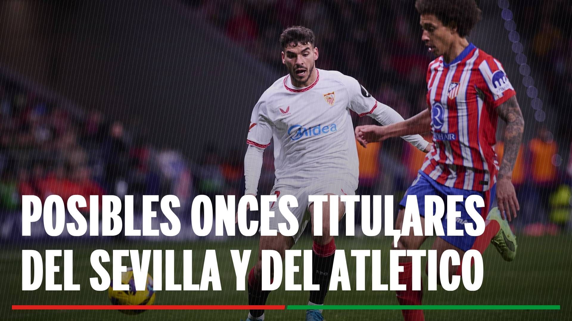 Alineaciones confirmadas Sevilla - Atlético: Alineación titular de Sevilla y Atlético en el partido de LaLiga