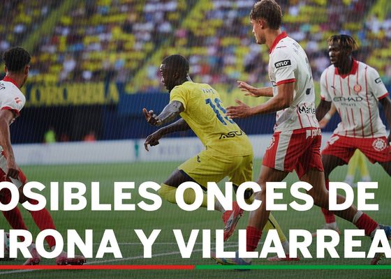 Alineaciones Girona - Villarreal: alineaciones confirmadas de Girona y Villarreal de hoy de LaLiga