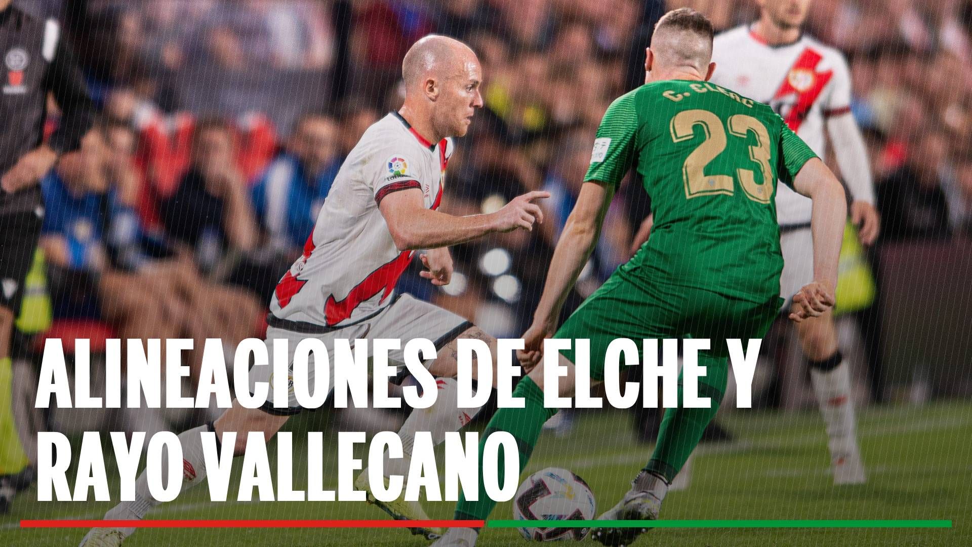 Alineaciones Elche - Rayo Vallecano: Alineación confirmada de Elche y Rayo Vallecano en la jornada 17 de LaLiga EA Sports