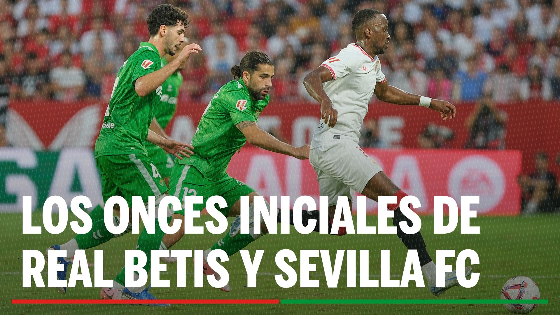 Alineaciones Betis - Sevilla: Alineación confirmada de Real Betis y Sevilla FC en El Gran Derbi de la jornada 29ª en LaLiga EA Sports