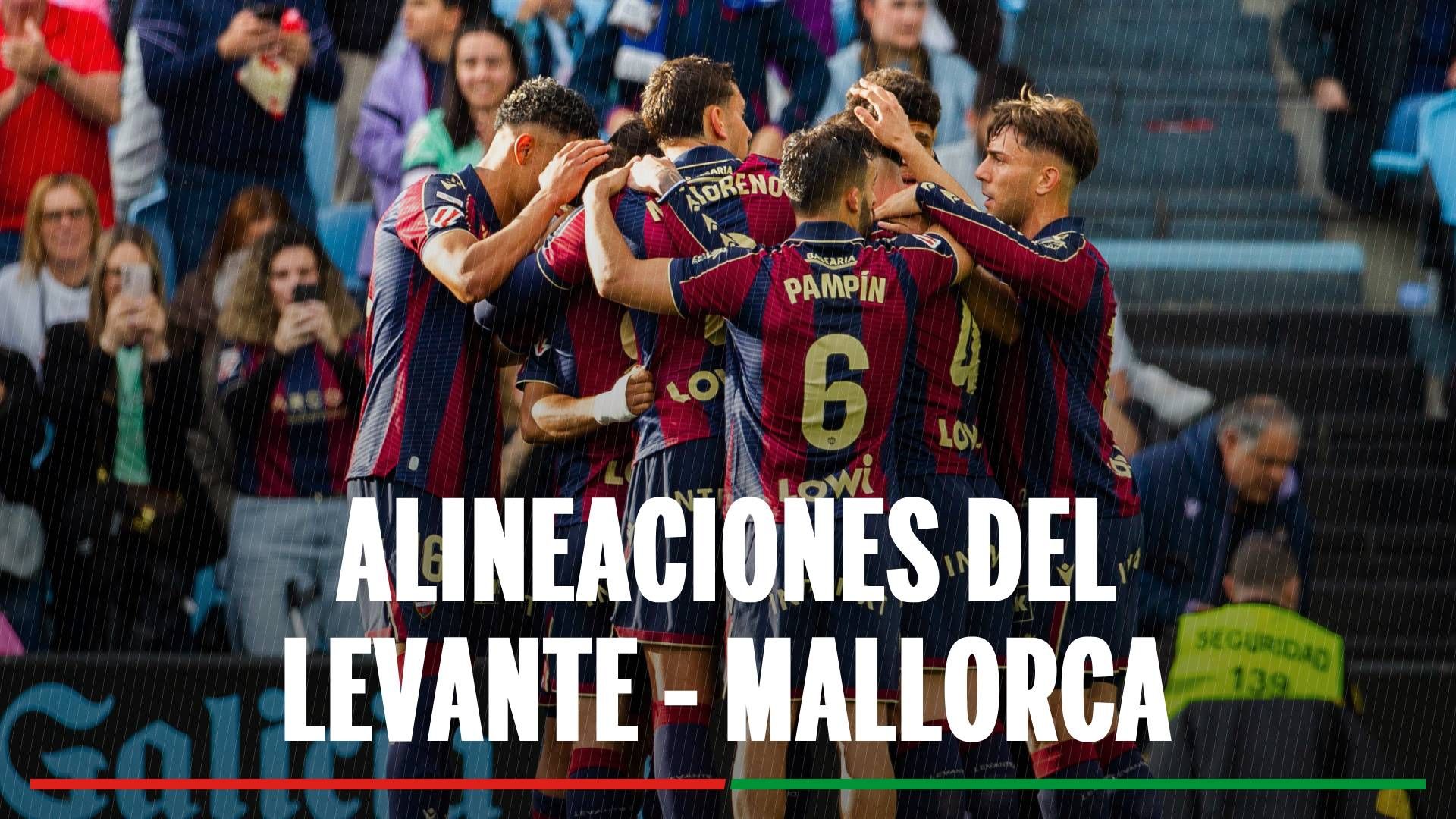Levante - Mallorca: alineaciones confirmadas y cómo ver en TV y online el partido de LaLiga