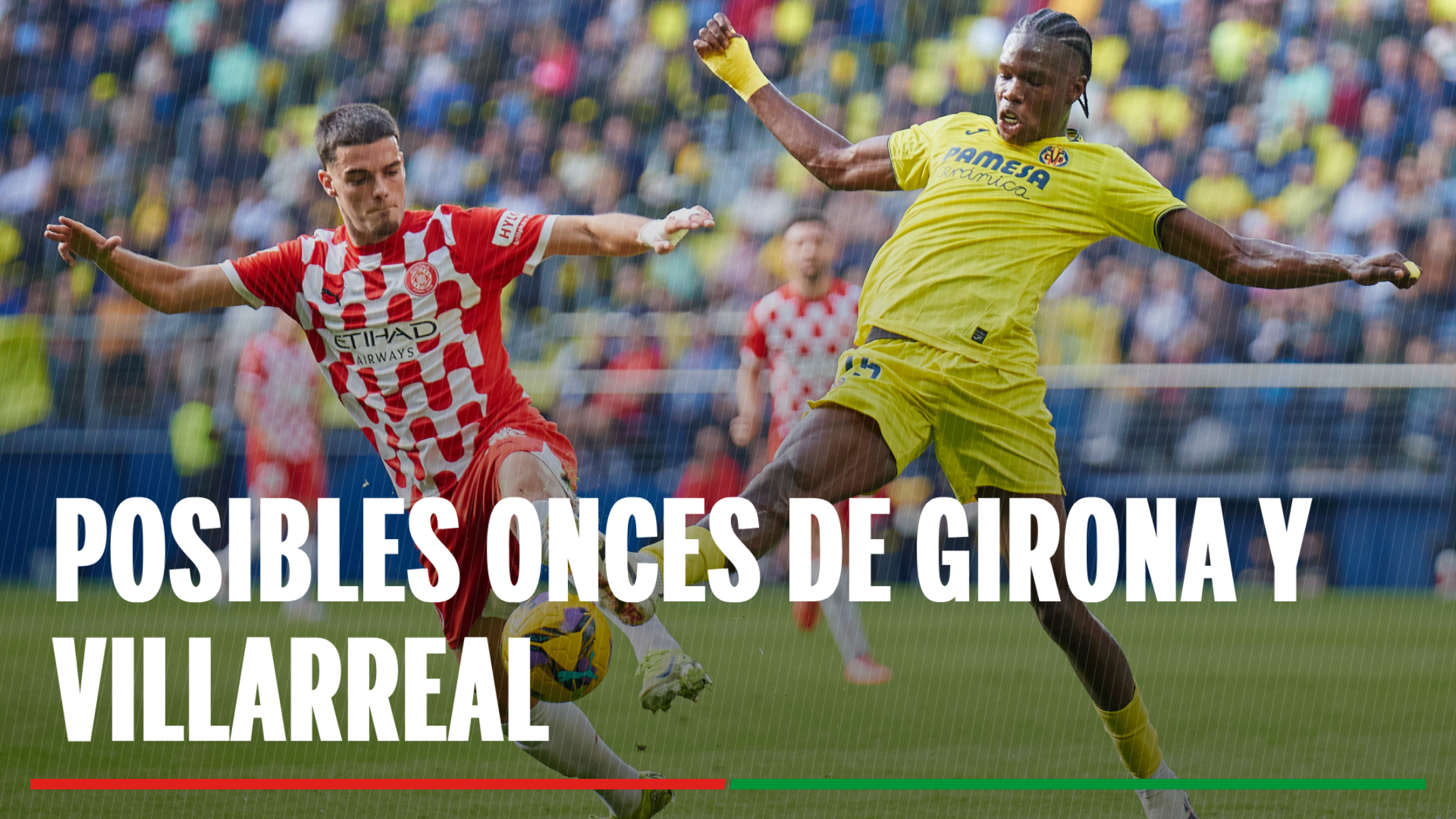 Alineación Girona - Villarreal: Posible alineación de Girona y Villarreal en la jornada 35º de LaLiga EA Sports