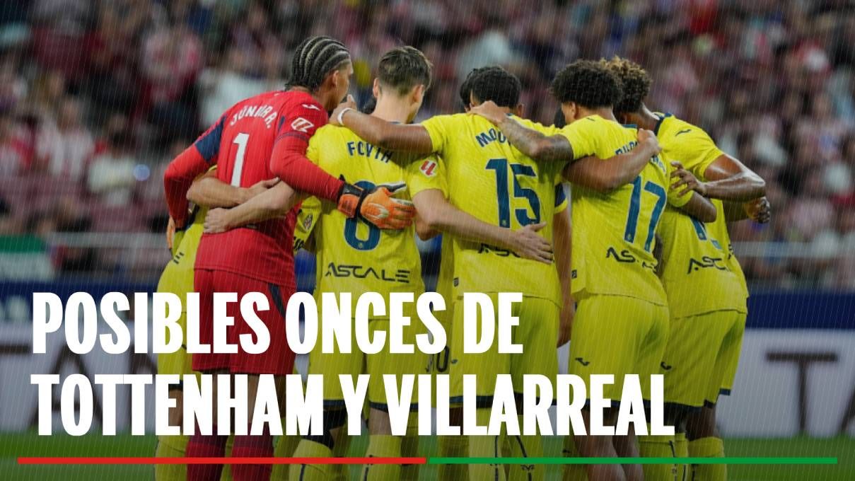 Alineaciones Tottenham - Villarreal: Onces de Tottenham y Villarreal en la primera jornada de la UEFA Champions League