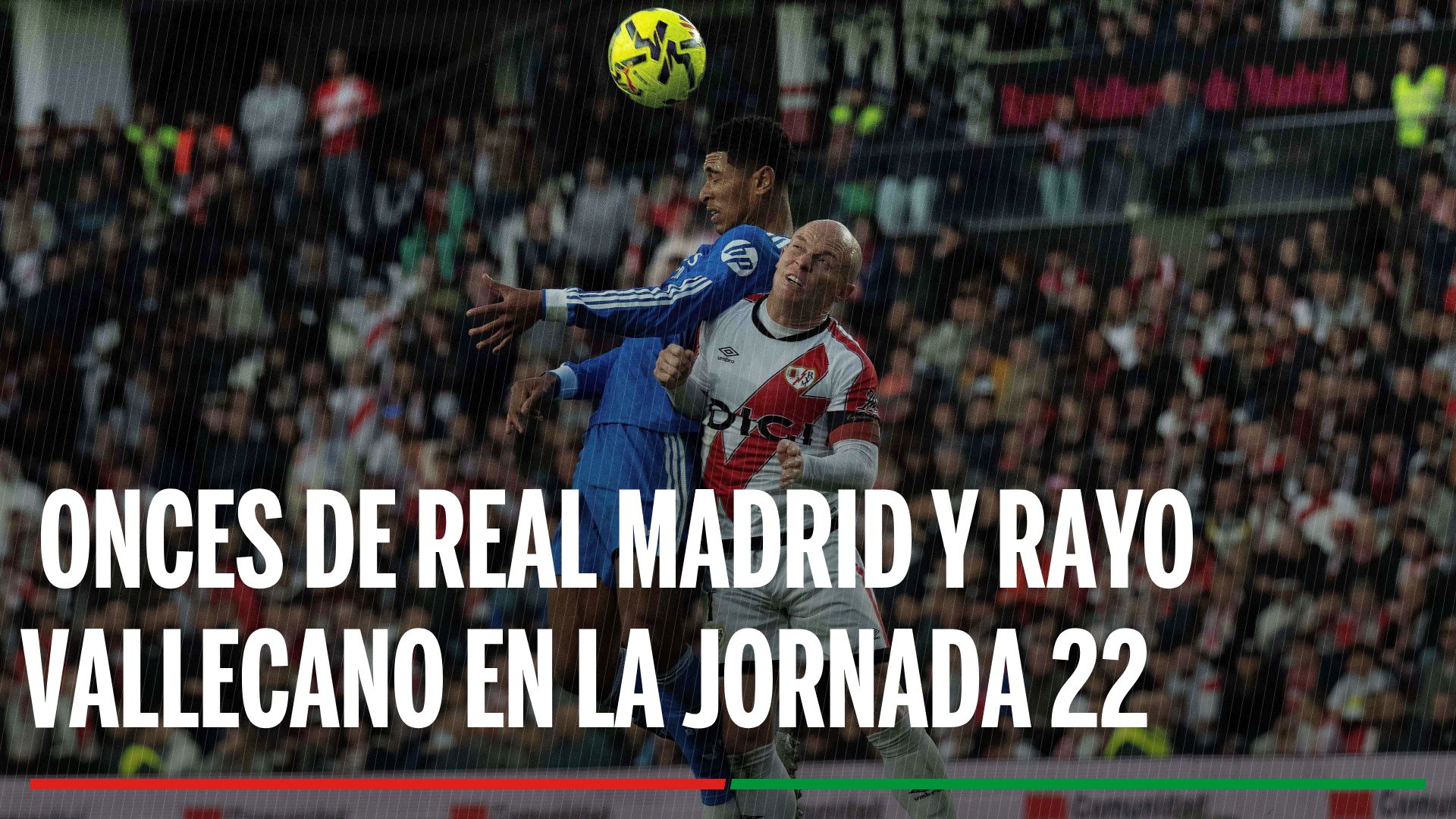 Alineaciones Real Madrid - Rayo Vallecano: Onces confirmados de Real Madrid y Rayo Vallecano en la jornada 22 de LaLiga