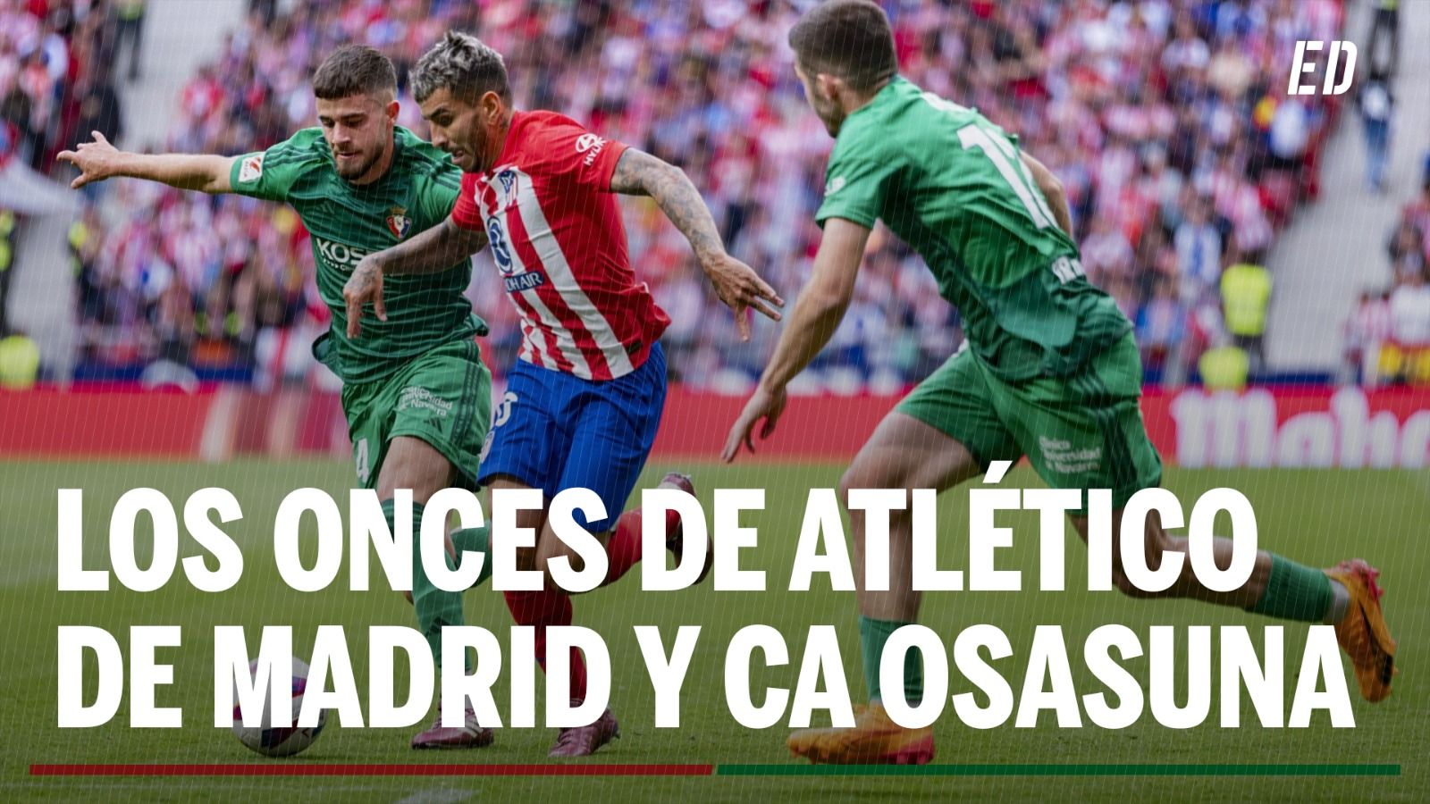 Alineaciones Atlético - Osasuna: Alineación confirmada de Atleti y Osasuna en el partido de hoy de LaLiga EA Sports