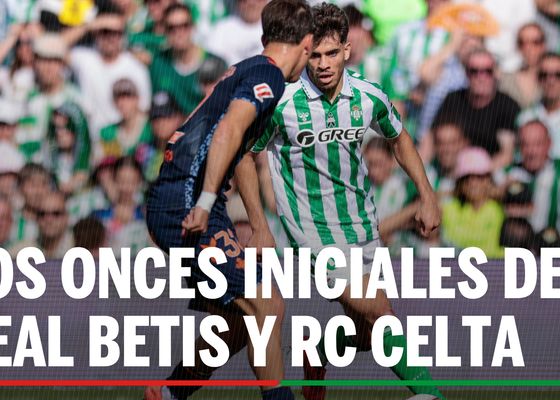 Alineaciones Betis - Celta: Alineación confirmada de Real Betis y RC Celta de Vigo en la jornada 28ª de LaLiga EA Sports