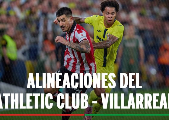Athletic - Villarreal: horario, dónde ver en tv y alineaciones confirmadas del partido de hoy de LaLiga EA Sports