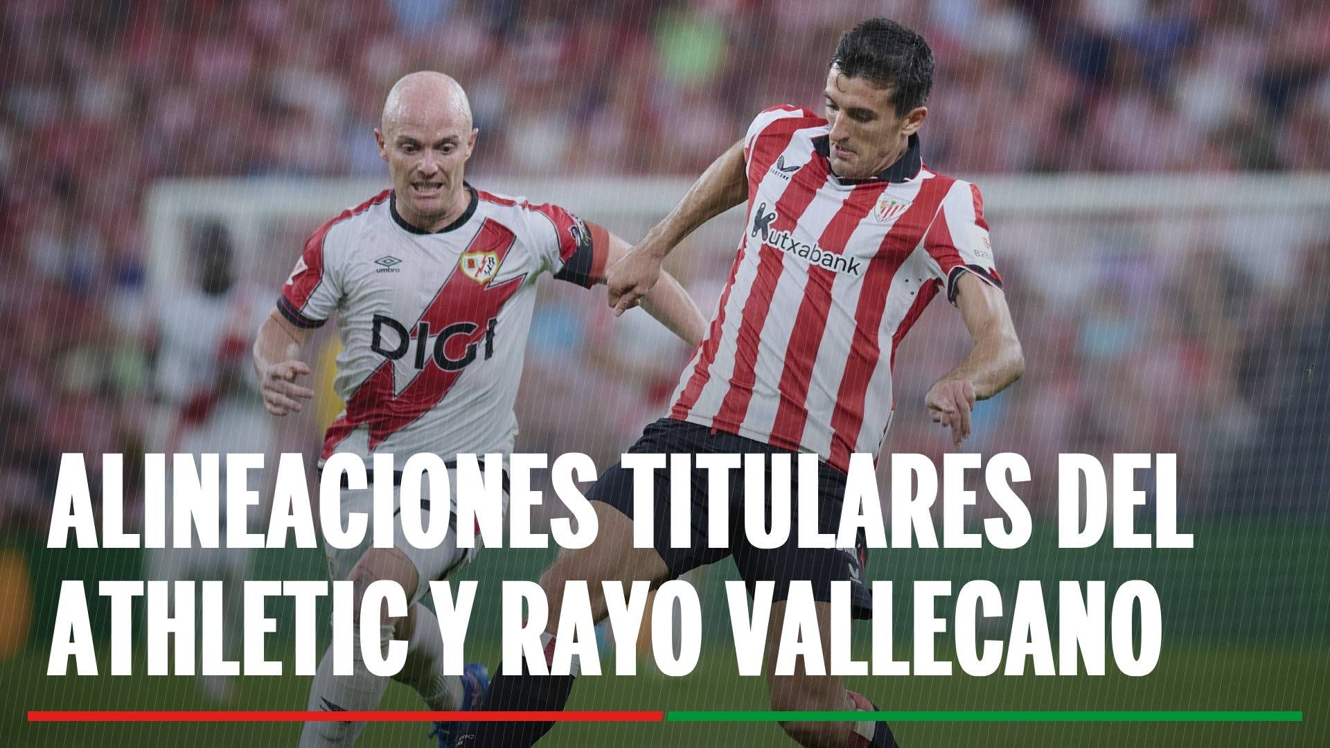 Alineaciones Rayo Vallecano - Athletic Club: Alineación confirmada del Athletic Club y del Rayo Vallecano en el partido de hoy de LaLiga