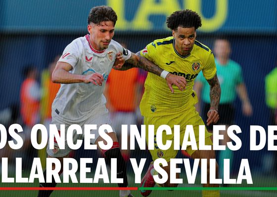 Alineaciones Villarreal - Sevilla: Alineación confirmada de Villarreal CF y Sevilla FC en la jornada 36ª de LaLiga EA Sports