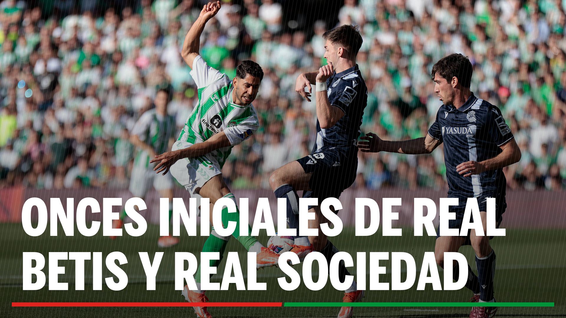 Alineaciones Betis - Real Sociedad: Alineación confirmada de Real Betis y Real Sociedad en la jornada 24ª de LaLiga EA Sports