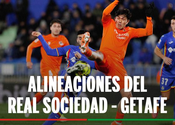 Real Sociedad - Getafe: alineaciones confirmadas, canal y dónde ver en tv hoy el partido de la Liga EA Sports