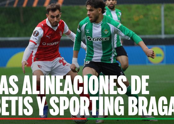 Alineaciones Betis - Sporting de Braga: Alineación confirmada de Betis y Sporting de Braga en la vuelta de los cuartos de final de la Europa League