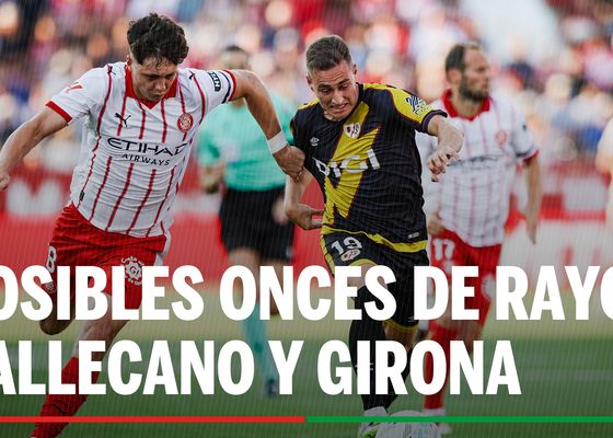 Rayo Vallecano - Girona: alineaciones confirmadas, horario y donde ver en TV el partido de LaLiga EA Sports