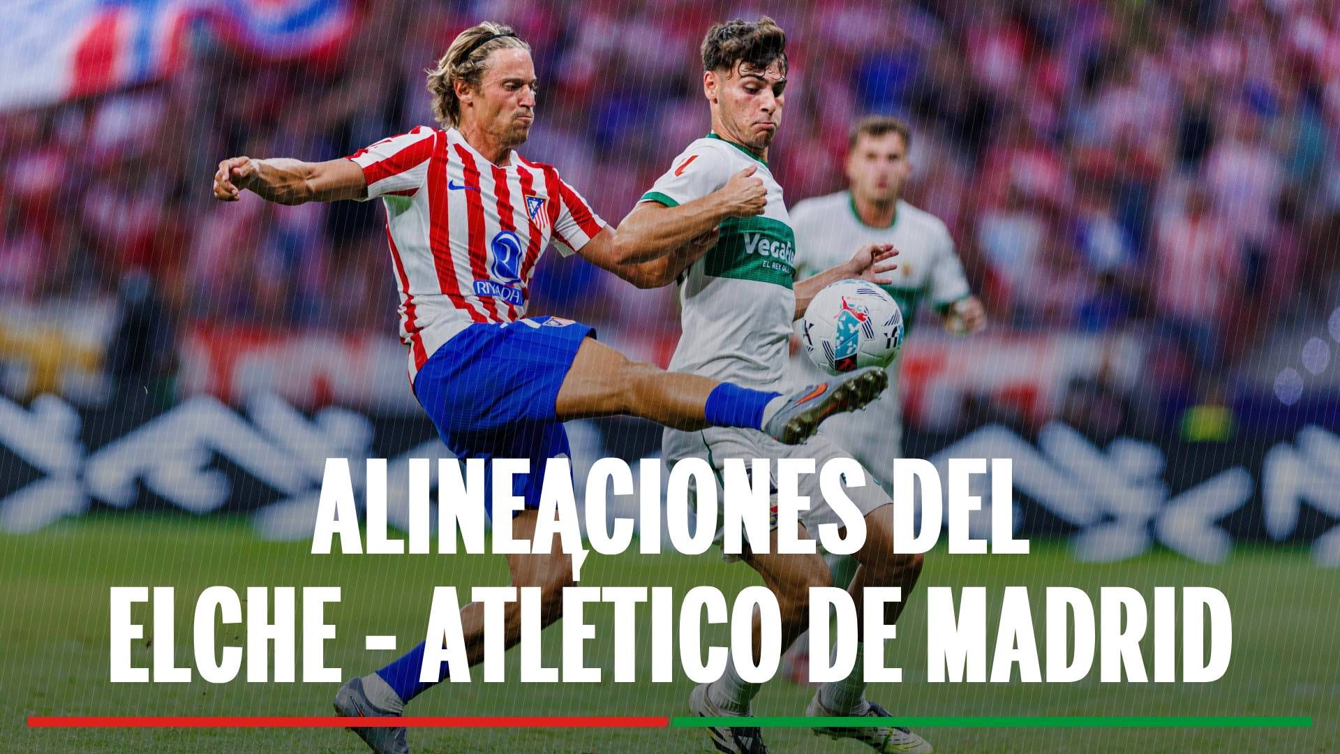 Elche - Atlético de Madrid: Alineaciones confirmadas y cómo ver en tv y online el partido de la LaLiga