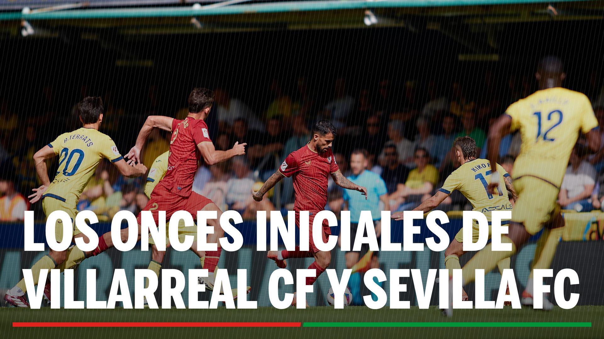 Alineaciones confirmadas Villarreal - Sevilla: Alineación oficial de Villarreal CF y Sevilla FC en la jornada 38ª de LaLiga EA Sports