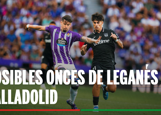 Alineaciones Leganés - Valladolid: Onces confirmados de Leganés y Valladolid en la jornada 38ª de LaLiga EA Sports
