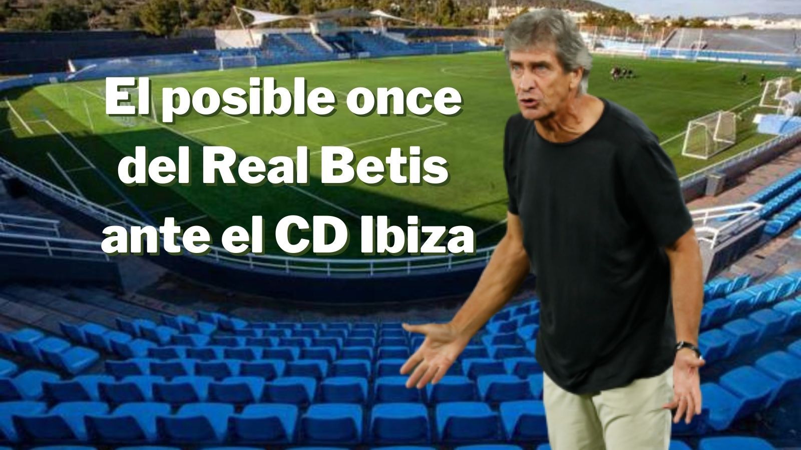 El posible once del Betis ante el CD Ibiza en Copa del Rey