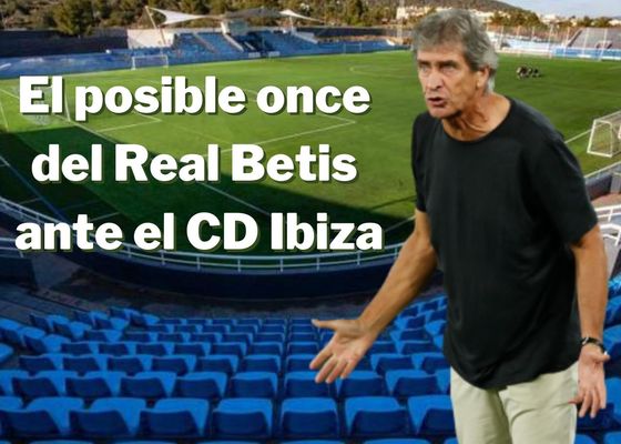 El posible once del Betis ante el CD Ibiza en Copa del Rey
