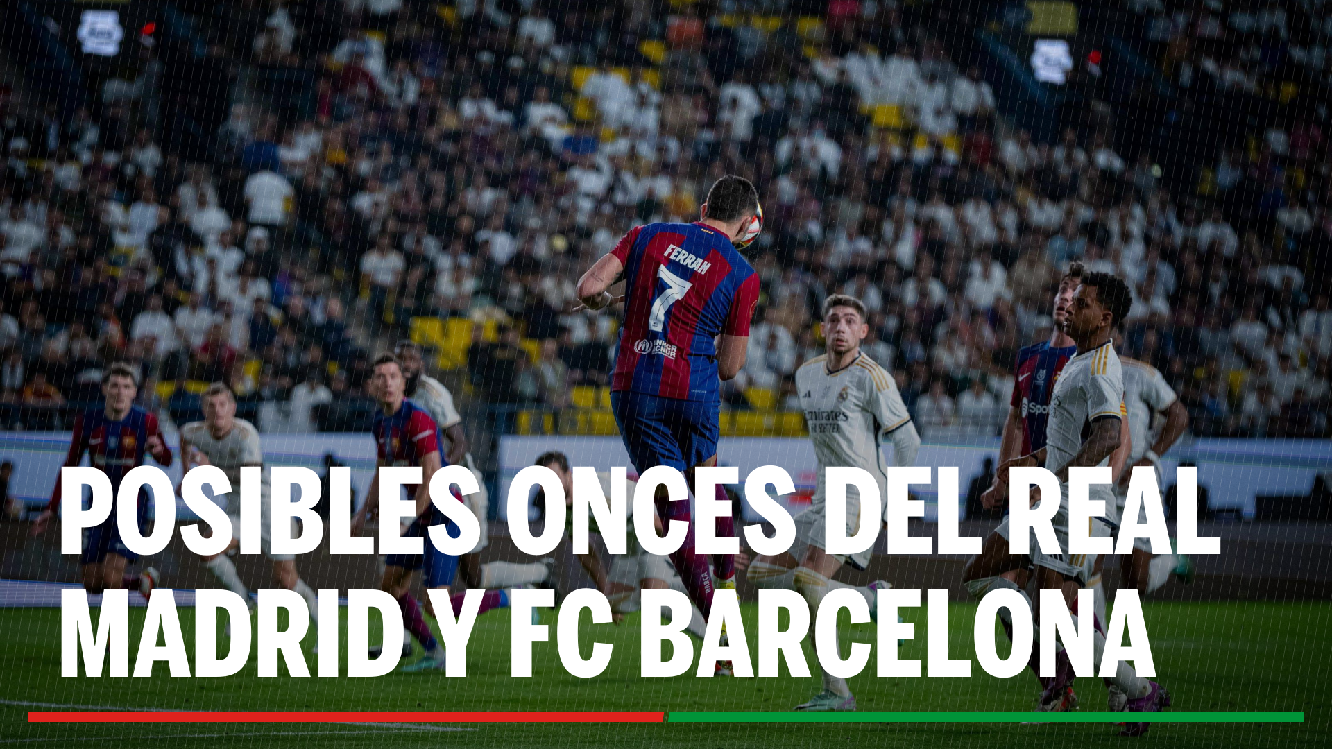 Real Madrid - Barcelona: Alineaciones probables del partido de hoy de LaLiga EA Sports