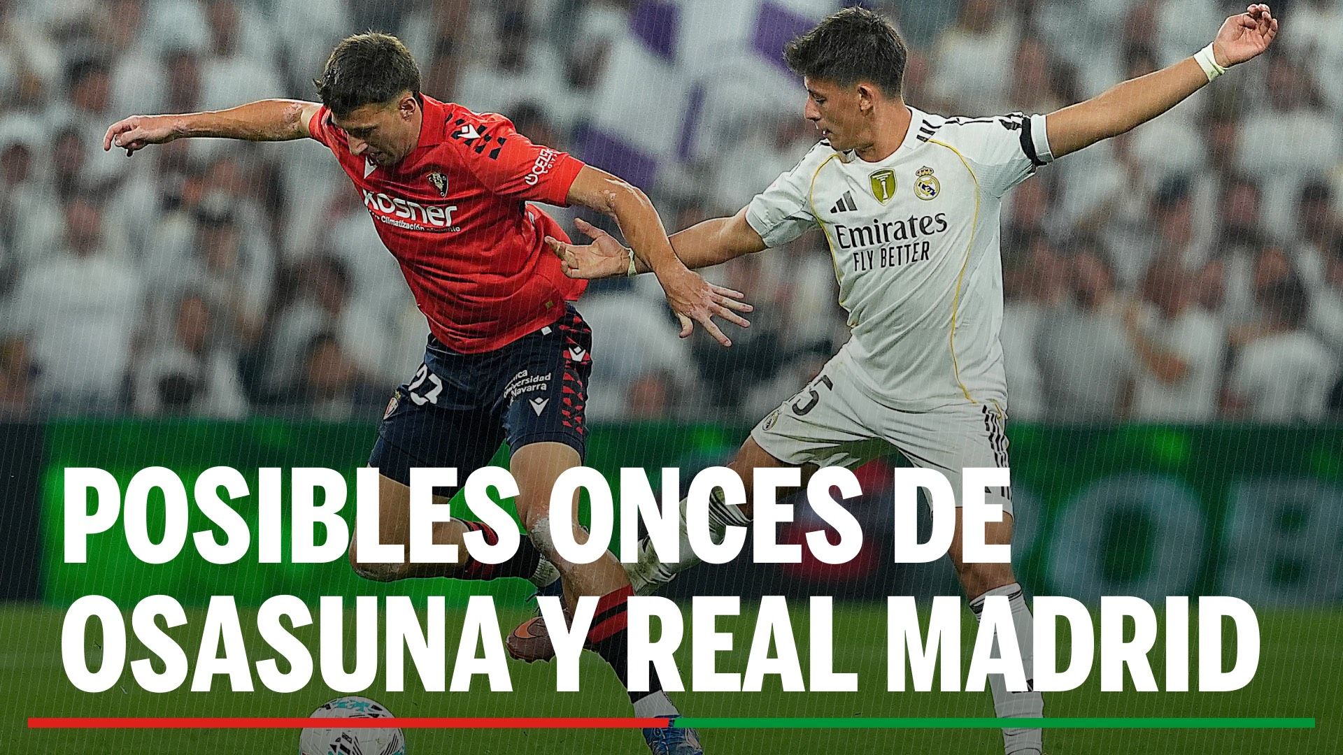Alineaciones Osasuna - Real Madrid: alineación titular de Osasuna y Real Madrid en la jornada 25 de LaLiga EA Sports