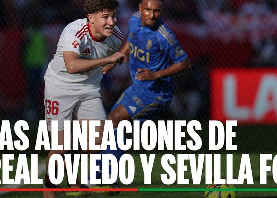 Alineaciones Oviedo - Sevilla: alineaciones confirmadas de Oviedo y Sevilla en la jornada 30 de LaLiga