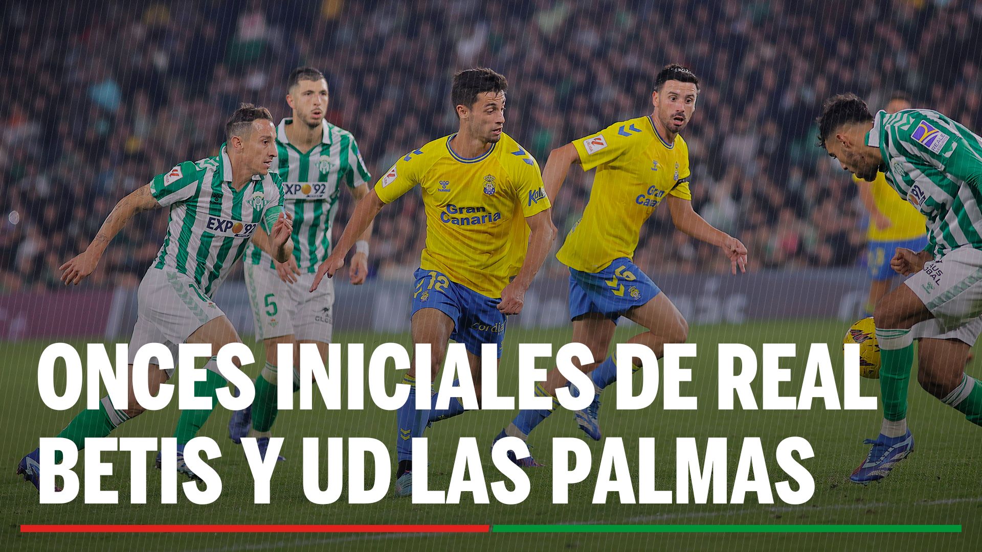 Alineaciones Betis - Las Palmas: Alineación confirmada de Real Betis y UD Las Palmas en la jornada 27ª de LaLiga EA Sports
