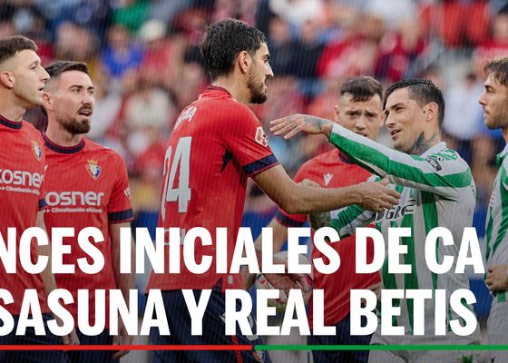 Osasuna - Betis: alineaciones confirmadas para el partido de la jornada 31ª de LaLiga EA Sports