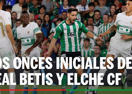 Alineaciones Betis - Elche: Alineación confirmada de Real Betis y Elche CF en los octavos de final de la Copa del Rey