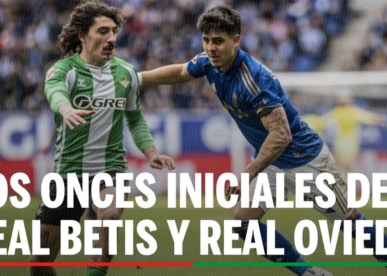 Alineaciones Betis - Oviedo: alineación confirmada de Betis y Oviedo en la jornada 34ª de LaLiga EA Sports