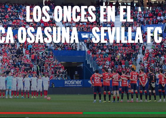 Alineaciones Osasuna - Sevilla: alineación confirmada de CA Osasuna y Sevilla FC en la jornada 32 de LaLiga EA Sports