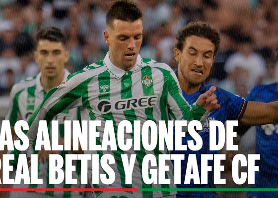 Alineaciones Betis - Getafe: Alineación confirmada de Betis y Getafe para el partido de LaLiga EA Sports